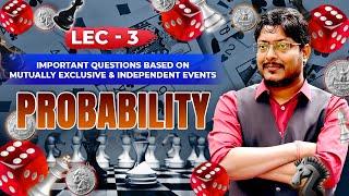 Lecture 03 | Probability | important Questions based on mutually exclusive & independent events