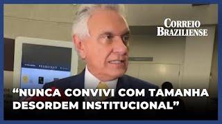 GOVERNADOR DE GOIÁS FALA SOBRE 'DESORDEM INSTITUCIONAL' NO SISTEMA POLÍTICO BRASILEIRO