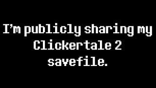 I'm Publicly Sharing My Clickertale 2 Savefile