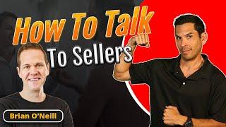 How To Talk To Sellers in Real Estate | Brian O'Neill