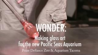 Wonder: Making Glass Art for the New Pacific Seas Aquarium