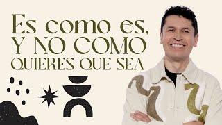 Es como es, y no como quieres que sea - Carlos Olmos | Prédicas 2025