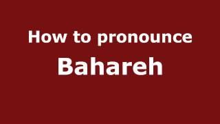 How to Pronounce Bahareh - PronounceNames.com