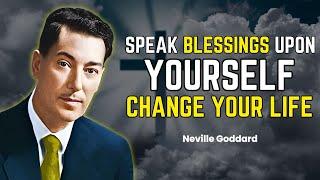 Speak Blessings Upon Yourself: Change Your Life! - Neville Goddard Motivation