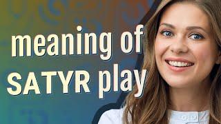 Satyr play | meaning of Satyr play