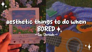 Aesthetic Things to Do When Bored  | Tao Threads