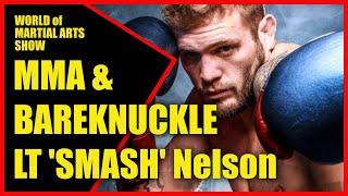 MMA to Bareknuckle: LT 'Smash' Nelson’s Brutal Fight Style