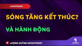 Đầu tư chứng khoán | Chứng khoán hôm nay | Nhận định thị trường | SÓNG TĂNG KẾT THÚC VÀ HÀNH ĐỘNG