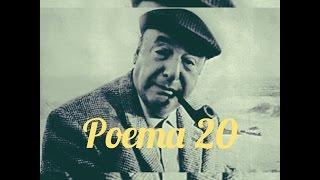 Poema - POEMA 20 - Pablo Neruda ( DECLAMADO)