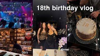 MY 18TH BIRTHDAY VLOG | dinner, drinks, friends, clubbing