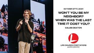 Won't You Be My Neighbor? When Was the Last Time It Cost You? | Caleb Deaton | Life Church FMY