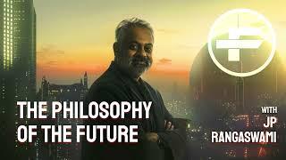 The Futurists - EPS_249: The Philosophy of the Future with JP Rangaswami