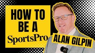 Alan Gilpin: How to be a SportsPro