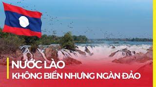 ĐẤT NƯỚC LÀO: KHÔNG BIỂN NHƯNG NGÀN ĐẢO, CÓ CẢ HẢI QUÂN