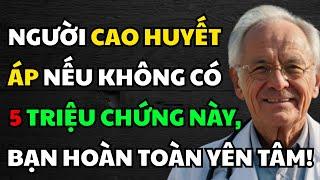Người cao huyết áp nếu không có 5 triệu chứng này -  Bạn hãy yên tâm