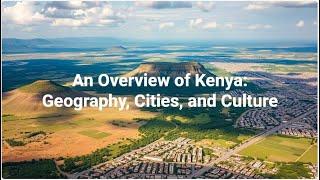 An Overview of Kenya: Geography, Cities, and Culture