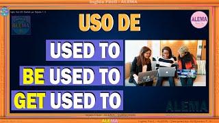 USO DE: Used to | Be used to | Get used to