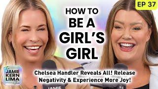 Chelsea Handler Reveals All! How to Be a Girls’ Girl, Release Negativity, and Experience More Joy!