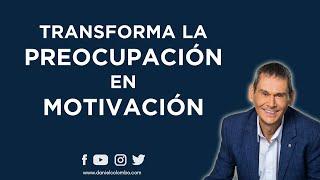  Transforma tu Preocupación En Motivación: Método Práctico | Daniel Colombo