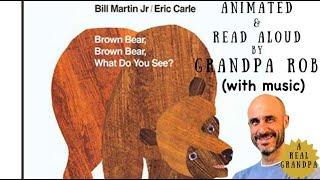 Grandpa Rob Reads "Brown Bear, Brown Bear, What Do You See?" - Animated Picture Book (With Music)