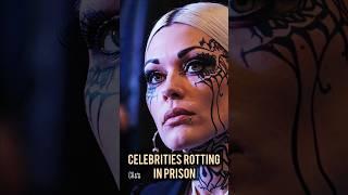 Celebrities ROTTING IN PRISON