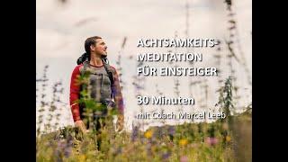 Die 30 Min. Achtsamkeitsmeditation für Einsteiger - mit Marcel Leeb System.. Coach in freier Natur