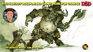 Five Fantasy RPGs More Fun Than 5E Dungeons & Dragons on The Gaming Gang Dispatch EP 1069