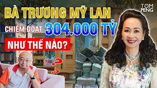 Bà Trương Mỹ Lan chiếm đoạt 304,000 tỷ như thế nào?