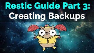 Restic Guide Part 3: Creating Backups