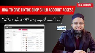 How to Give Child Account Access on Tiktok Shop UK USA I Sub Account Access I @BilalSirbuland