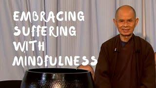 Embracing Suffering with Mindfulness | Dharma Talk by Thich Nhat Hanh, 2013 07 22