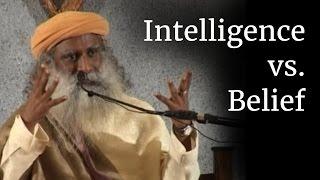 Intelligence vs. Belief | Sadhguru
