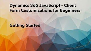 JavaScript for Dynamics 365 CRM for Beginners | Writing first JS function on form