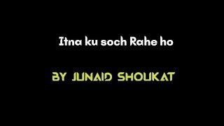 "Itna Kyun Soch Rahe Ho"| Stop overthinking| Hindi poetry by Junaid shoukat| Love poetry ️