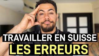 TRAVAILLER EN SUISSE : 7 ERREURS À NE PAS FAIRE!