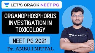 Organophosphorus Investigation in Toxicology | Target NEET PG 2021 | Dr. Ambuj Mittal