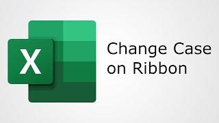 How To Add Change Case Buttons to the Ribbon in Microsoft Excel 365