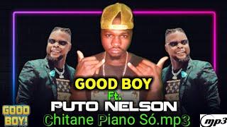 Good Boy ft. Puto Nelson - Chitane Piano Só.mp3 (Nova Música 2024)