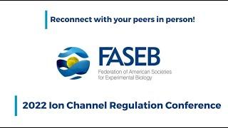 FASEB 2022 Science Research Conference Series - Ion Channel Regulation Conference Trailer