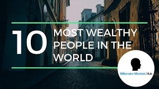 Top 10 Wealthy People In The World - Part 2 | Millionaire Mindset Hub
