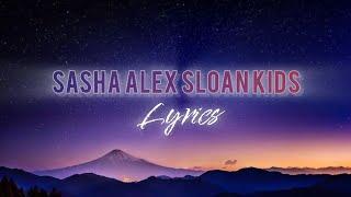 SASHA ALEX SLOAN  / kids (lyrics)