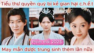 Tiểu thư quyền quý không may bị hại c..h..ế.t, nhưng may mắn được trùng sinh thêm lần nữa | Phim hay