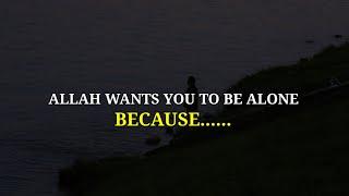 Why Allah Wants You To Be Alone | Motivational Video In English | Islamonology