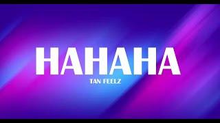 TAN FEELZ - HAHAHA (LYRICS) |