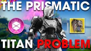 The ONLY Solution to the Prismatic Titan Problem.... It's Real Simple [Destiny 2: The Final Shape]