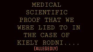 Medical scientific proof that we were lied to in the case of Kiely Rodni. (ALLEGEDLY!)