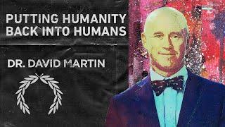 54. Dr. David Martin | Putting Humanity Back Into Humans