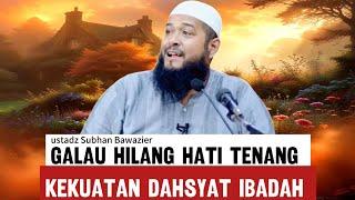 Merasa gelisah mungkin ini yang kurang dari ibadahmu - ustadz Subhan Bawazier