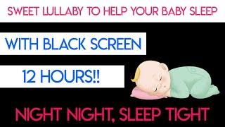 Baby Lullaby 12 HOURS with Black Screen - Lullabies For Babies To Go To Sleep