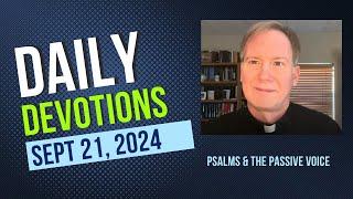 Daily Devotion + Psalms and the Passive Voice + September 21, 2024